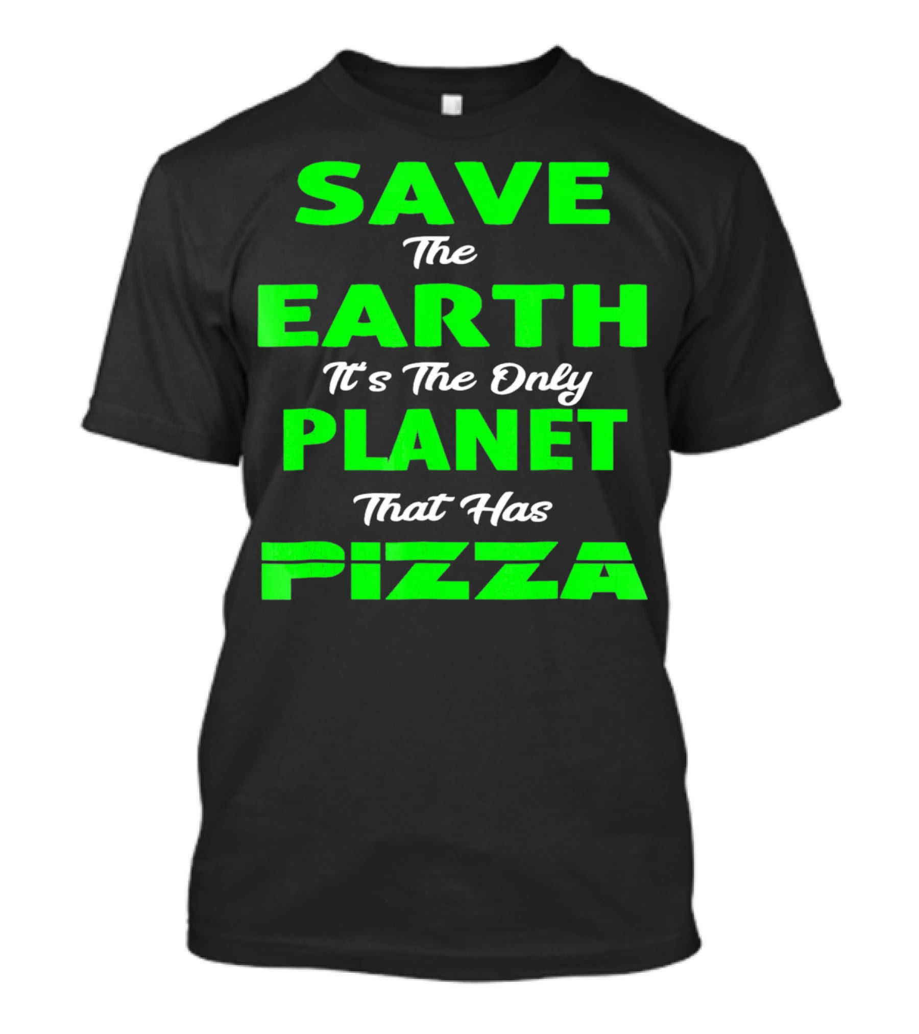 Save The Earth It's The Only Planet That Has Pizza Earth Day T-Shirt