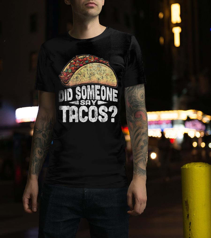 Did Someone Say Tacos Funny Cinco De Mayo T-Shirt