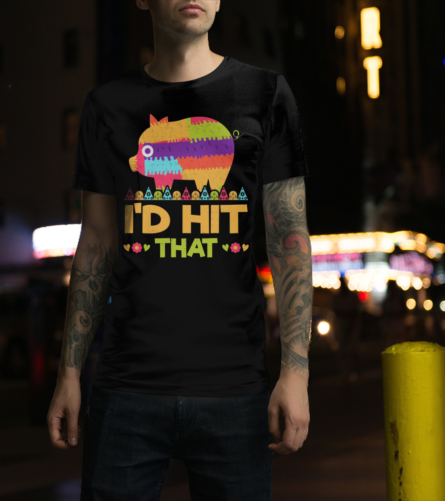 I'd Hit That Colorful Pig Pinata Party T-Shirt
