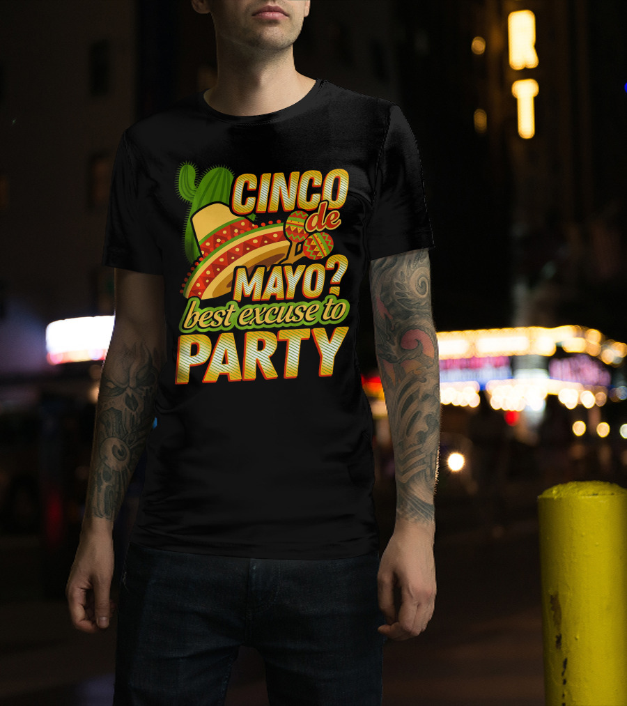 Cinco De Mayo Best Excuse To Party With Sombrero And Maracas T-Shirt