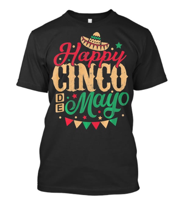 Happy Cinco De Mayo Mexican Celebration Sombrero Flags T-Shirt