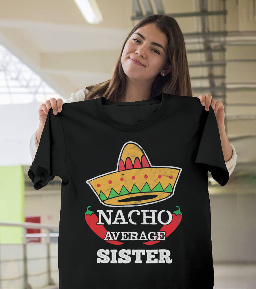Nacho Average Sister Sombrero and Peppers Cinco de Mayo T-Shirt