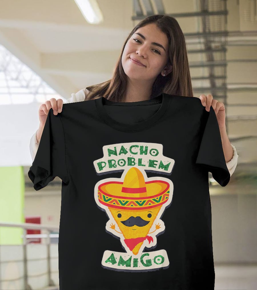 Nacho Problem Amigo Mexican Food Pun Birthday T-Shirt