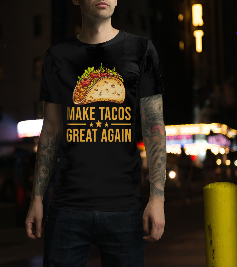 Make Tacos Great Again Cinco De Mayo Tac Mexican Food Meme T-Shirt