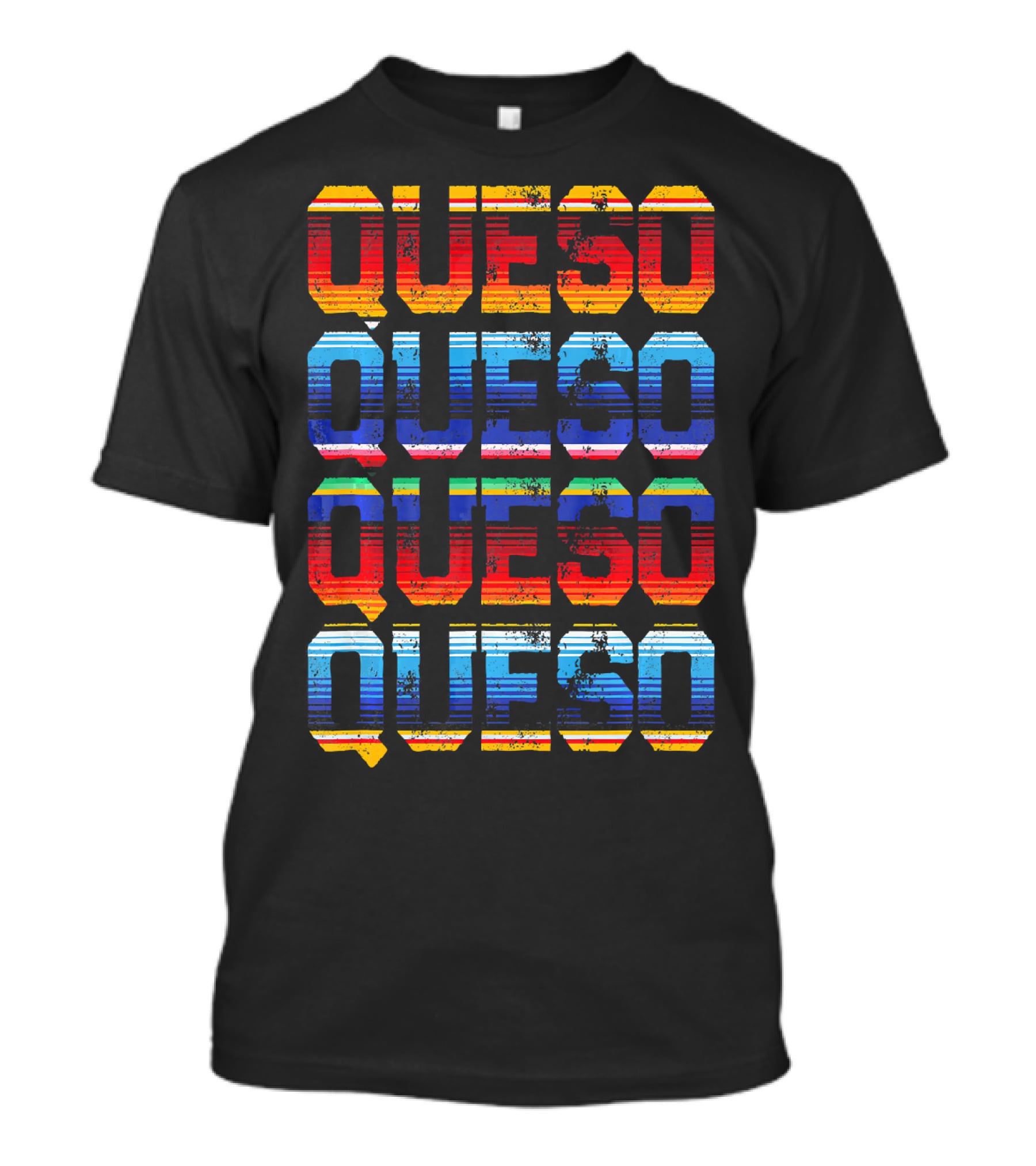 QUESO QUESO QUESO QUESO Serape Colored Mexican Food Love T-Shirt