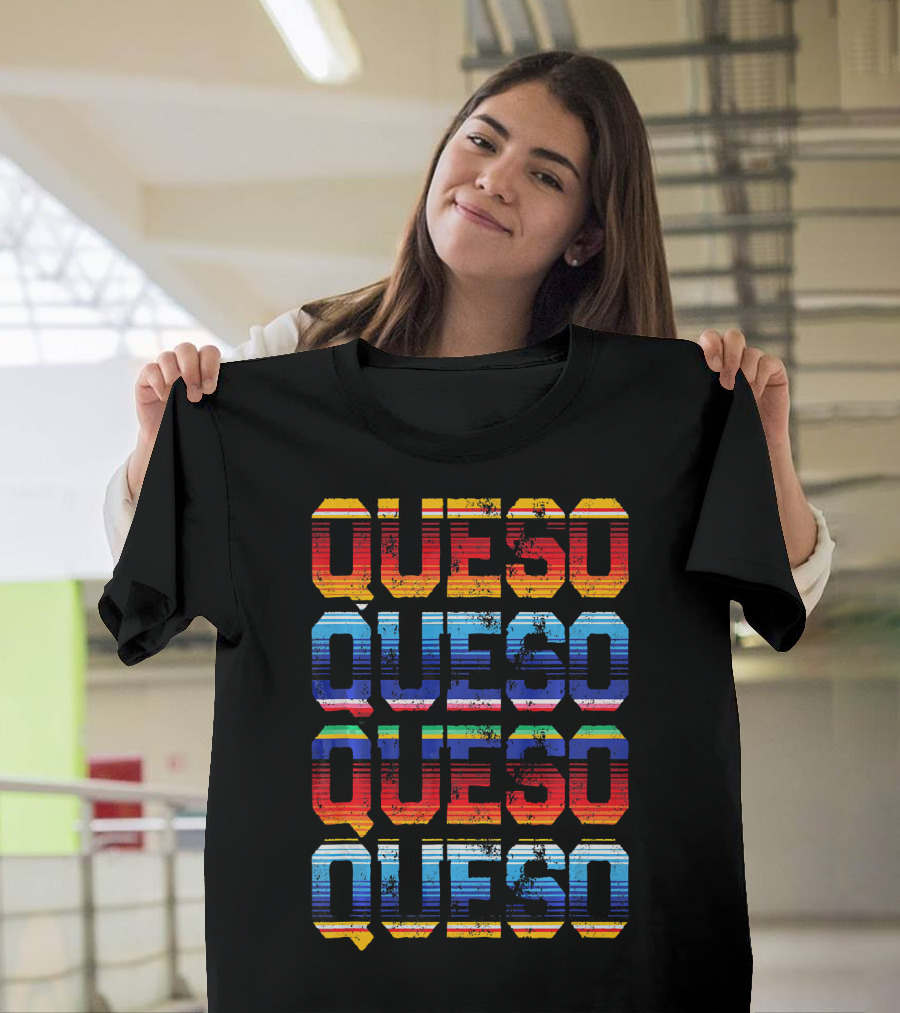 QUESO QUESO QUESO QUESO Serape Colored Mexican Food Love T-Shirt