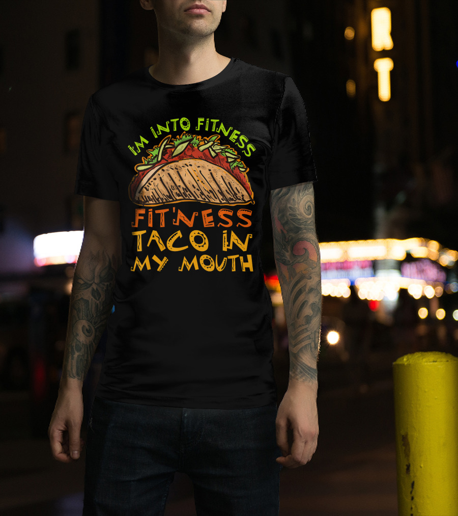 I'm Into Fitness Taco In My Mouth T-Shirt