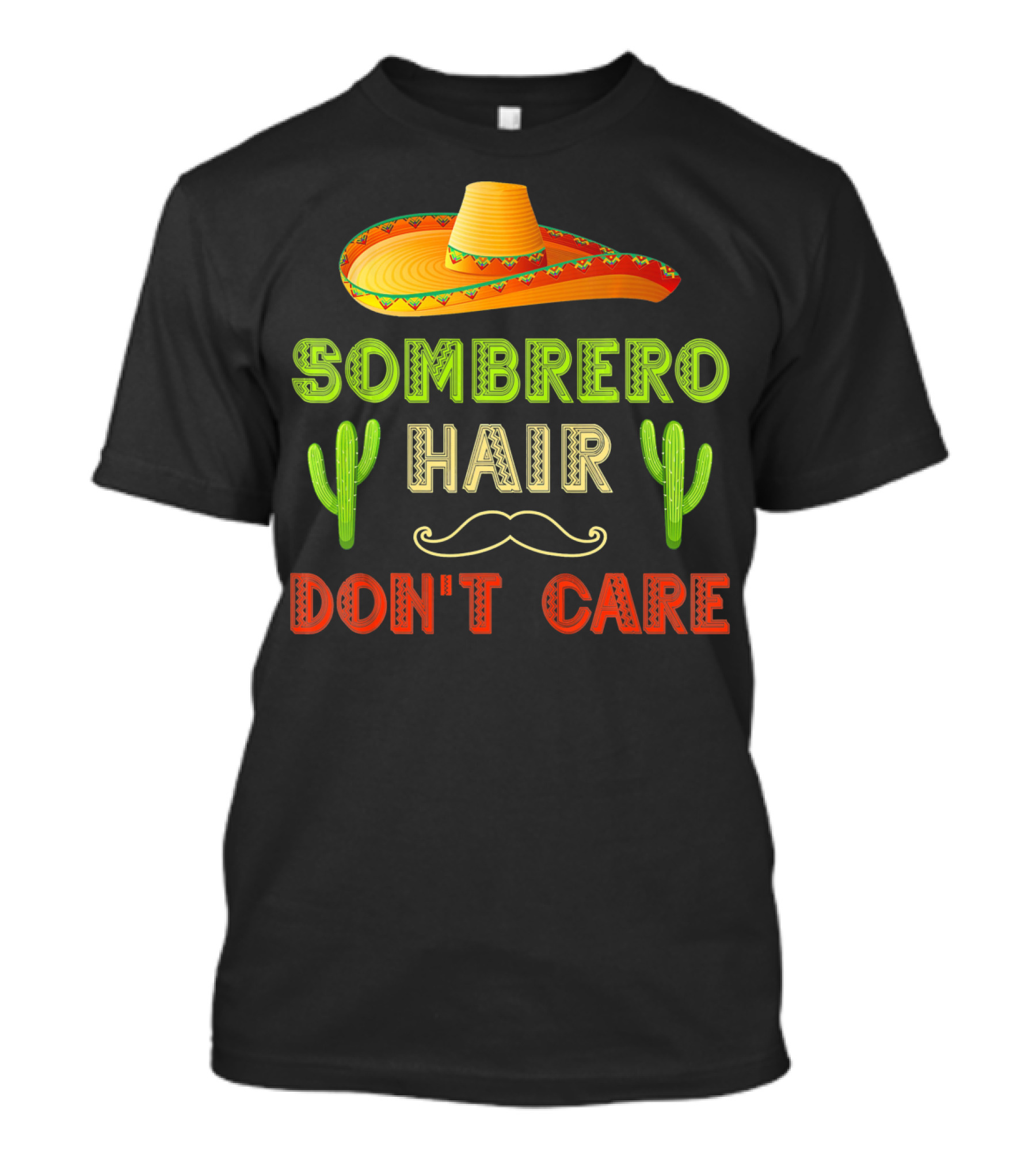 Sombrero Hair Don't Care Cinco De Mayo Fiesta Cactus Mustache T-Shirt