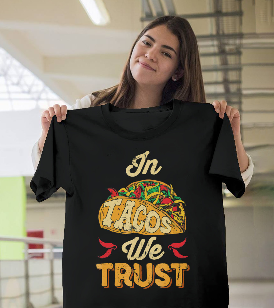 In Tacos We Trust Taco Tuesday Clot Mexican Food Fiesta T-Shirt