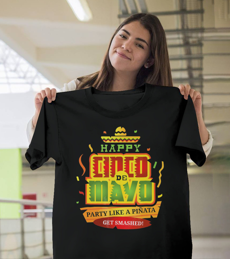 Happy Cinco de Mayo Party Like a Piñata Get Smashed T-Shirt