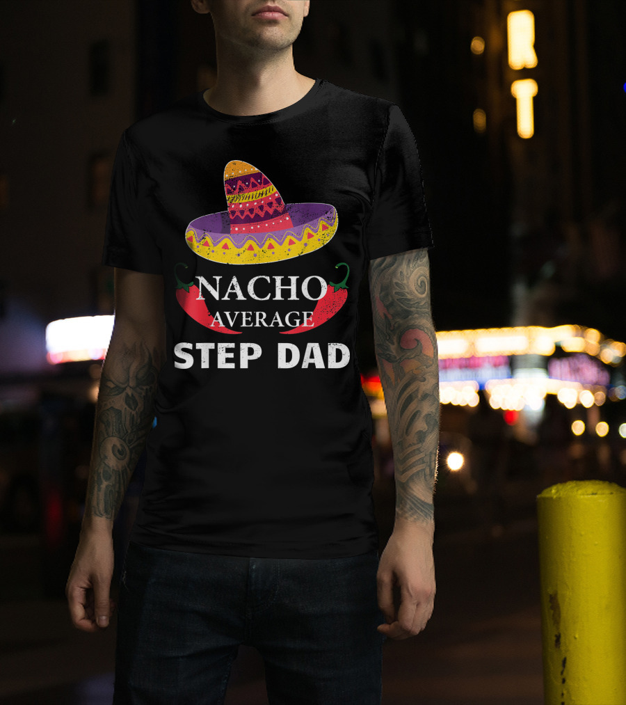 Nacho Average Step Dad Cinco De Mayo Sombrero Peppers T-Shirt