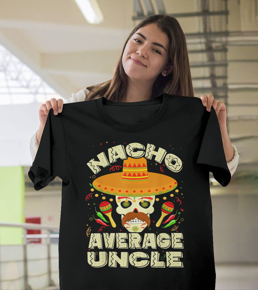 Nacho Average Uncle Sombrero Skull Maracas Peppers Mexican T-Shirt