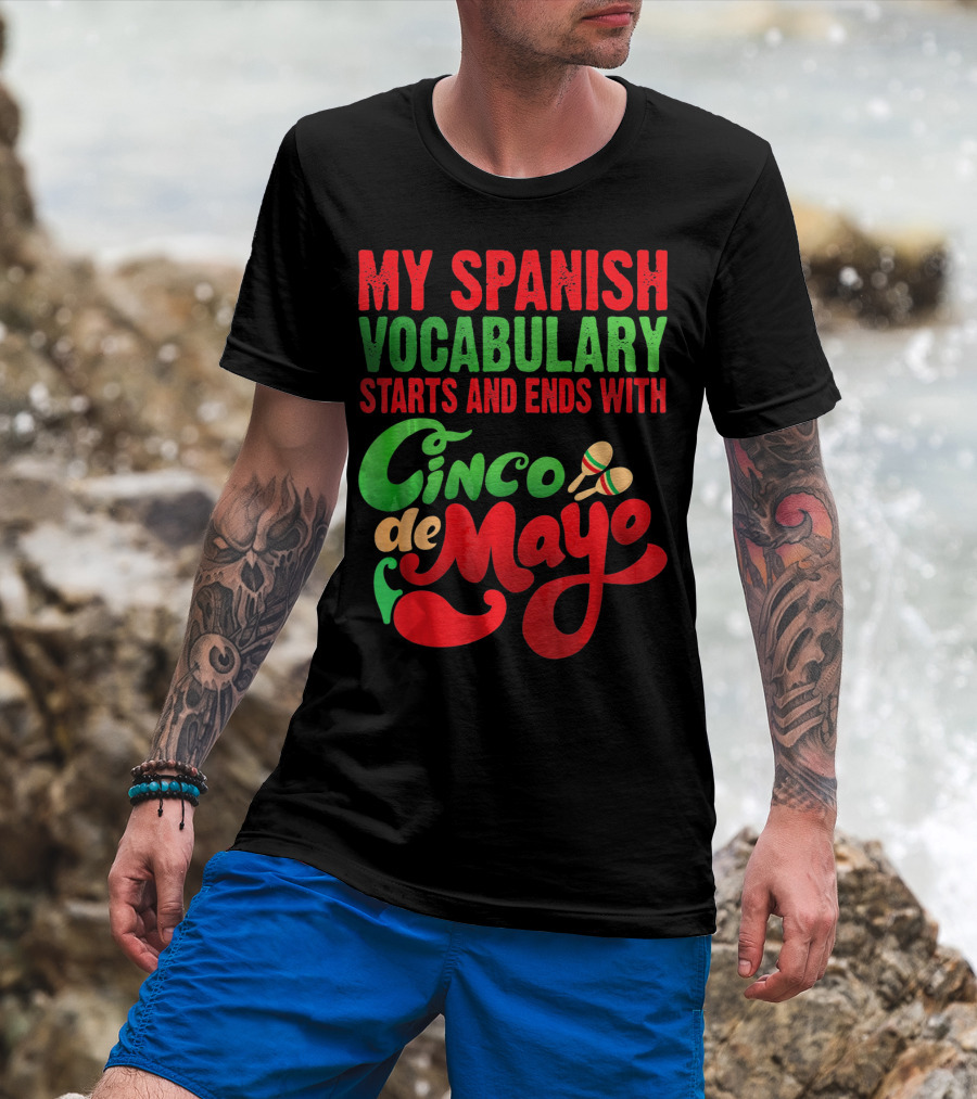 My Spanish Vocabulary Starts And Ends With Cinco De Mayo T-Shirt
