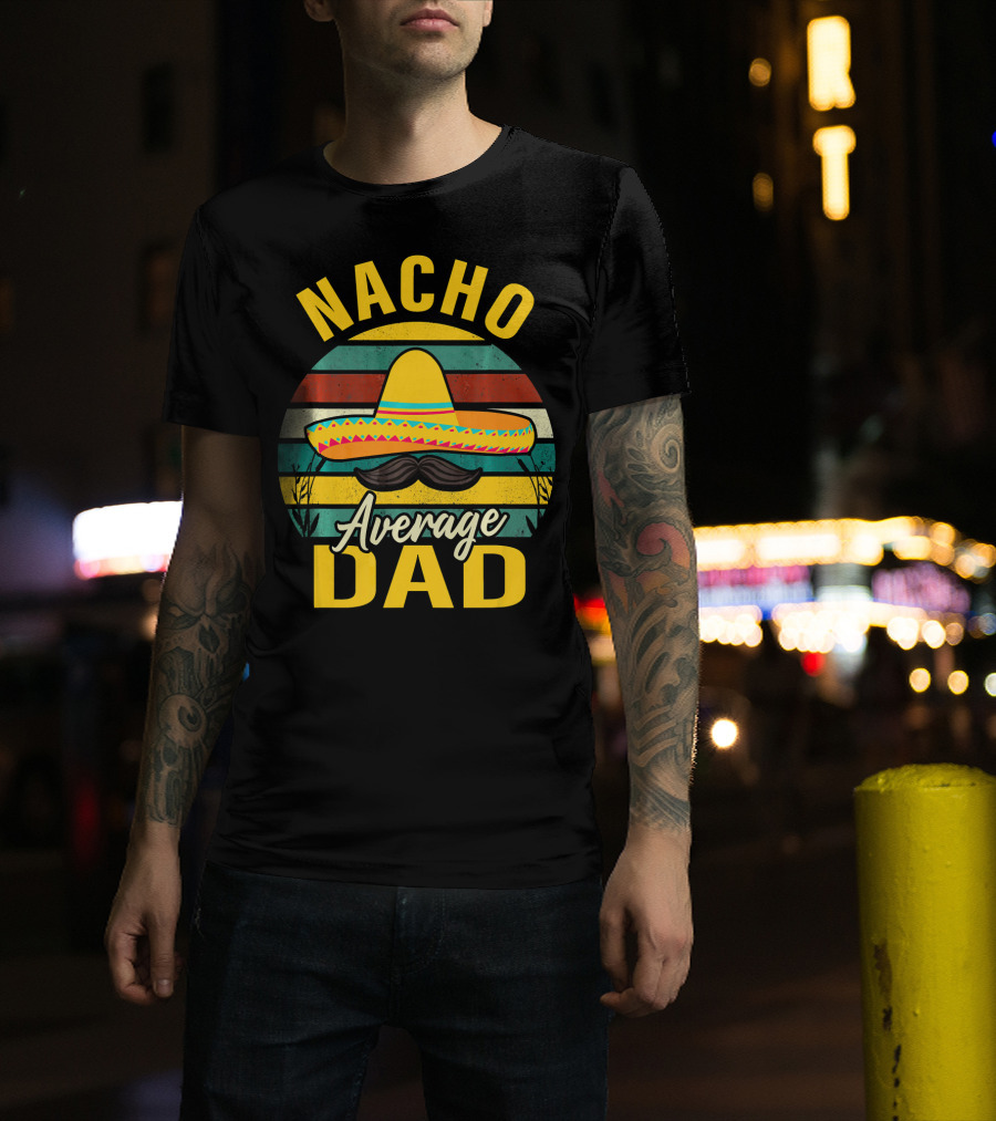 Nacho Average Dad Sombrero Mustache Vintage Cinco De Mayo T-Shirt