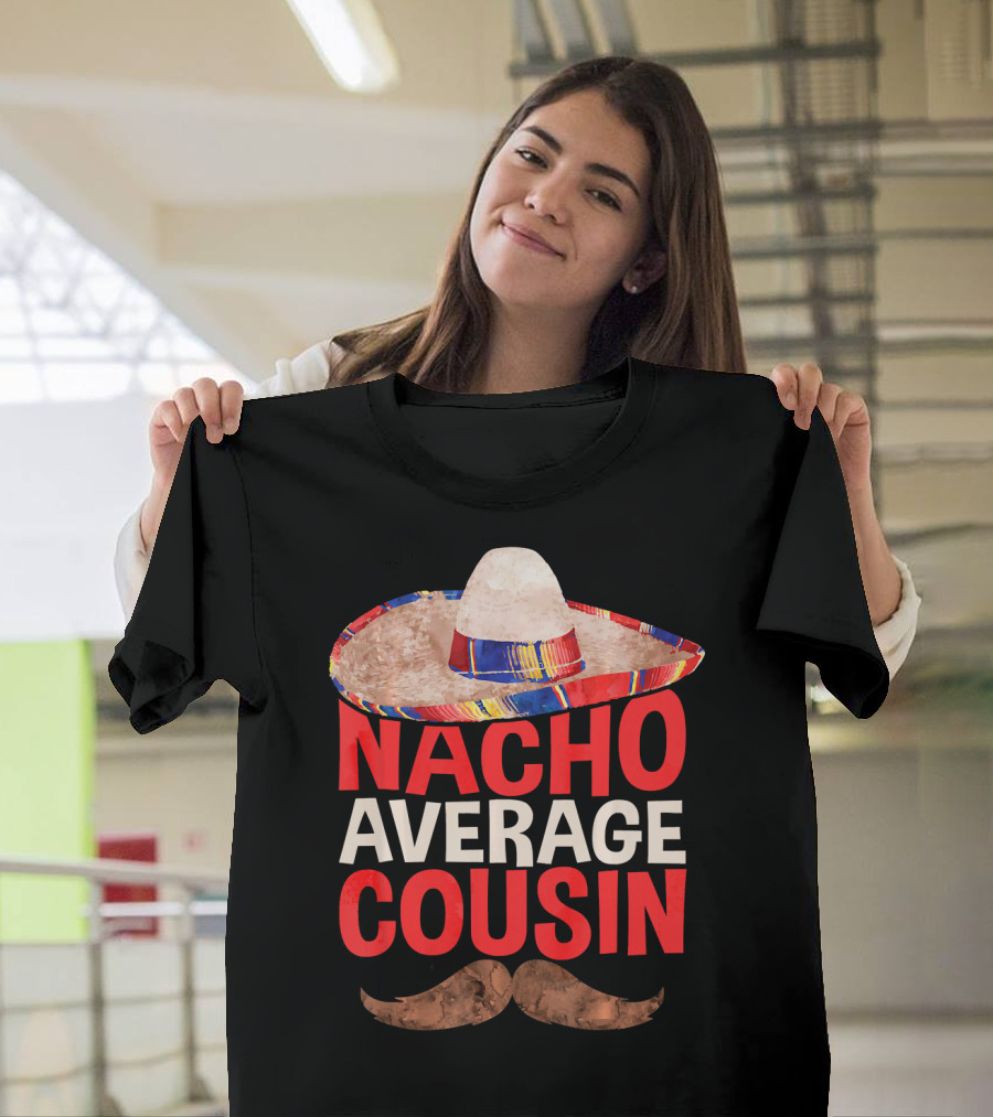 Nacho Average Cousin Sombrero Mustache T-Shirt