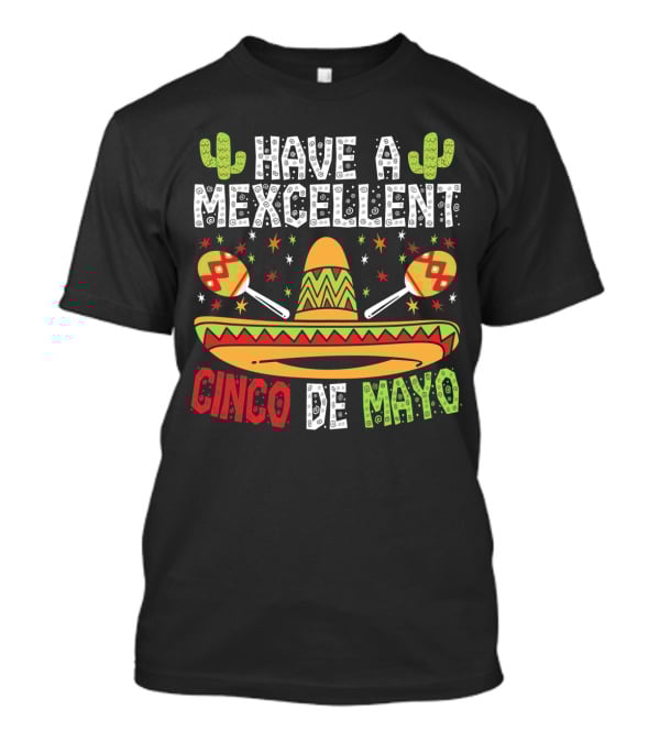 Have A Mexcellent Cinco De Mayo Sombrero Maracas Cactus T-Shirt