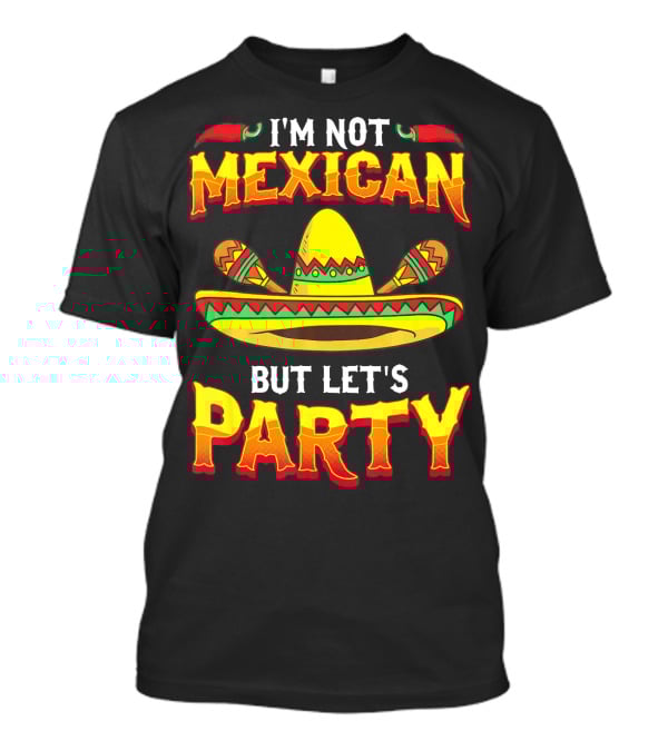 I'm Not Mexican But Let's Party Sombrero Chili Peppers T-Shirt