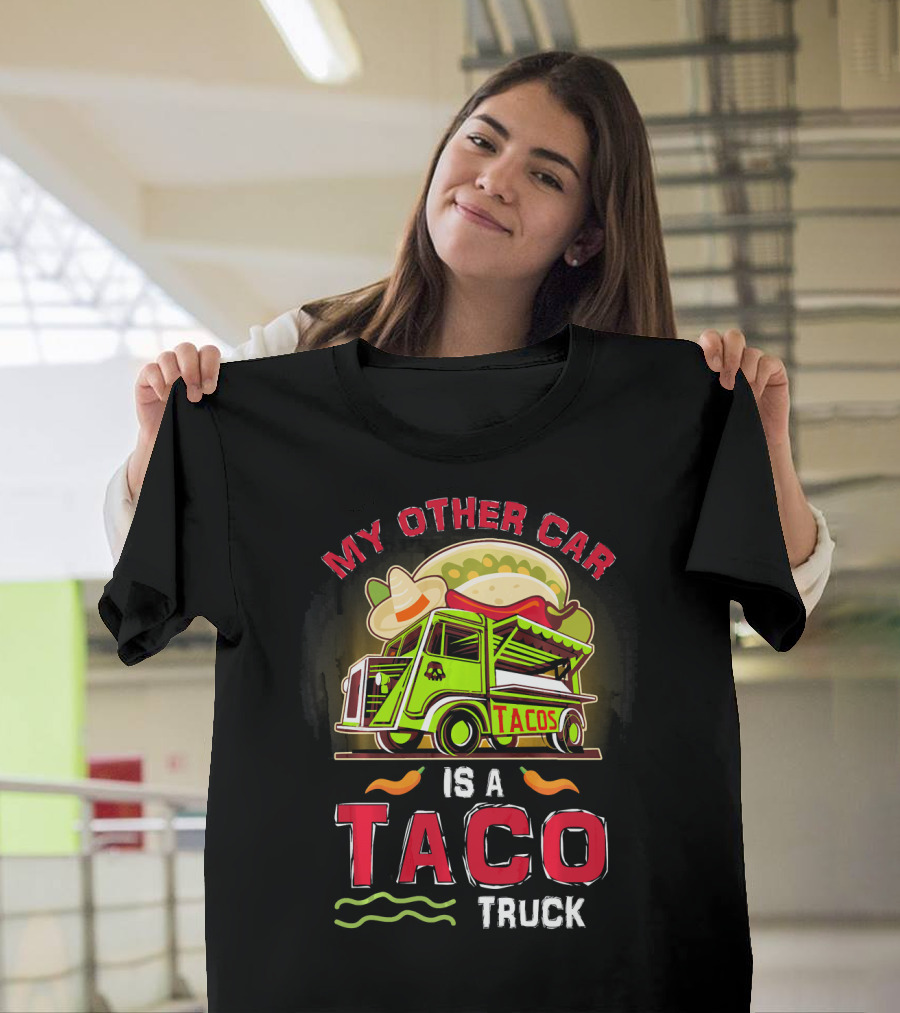 My Other Car Is A Tacos Truck Mexican Street Food Fun T-Shirt