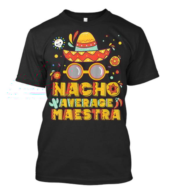 Nacho Average Maestra Sombrero Sunglasses Fiesta Peppers T-Shirt