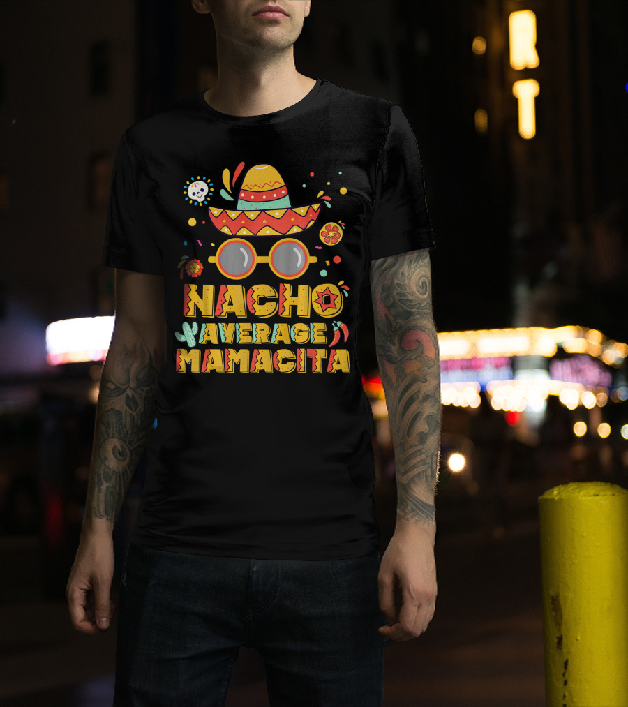 Nacho Average Mamacita Sombrero And Sunglasses Fiesta Elements T-Shirt