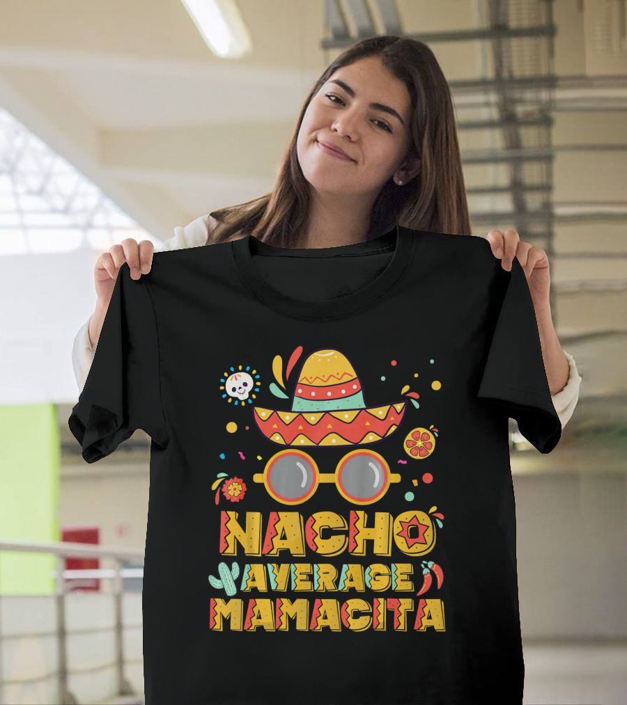 Nacho Average Mamacita Sombrero And Sunglasses Fiesta Elements T-Shirt