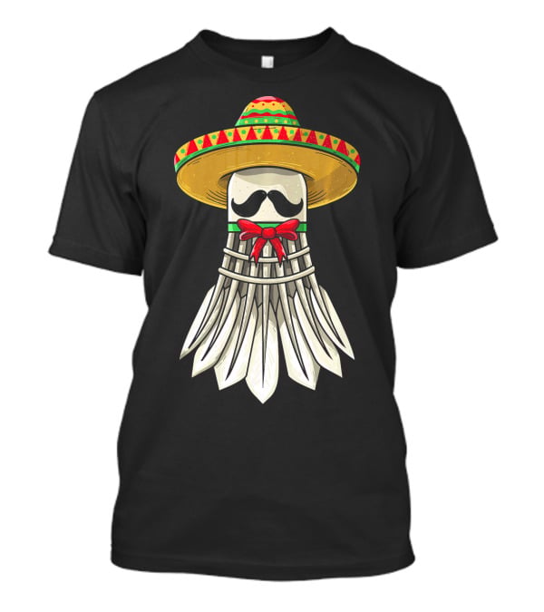 Cinco De Mayo Badminton Mexican Sombrero Shuttlecock Mustache T-Shirt