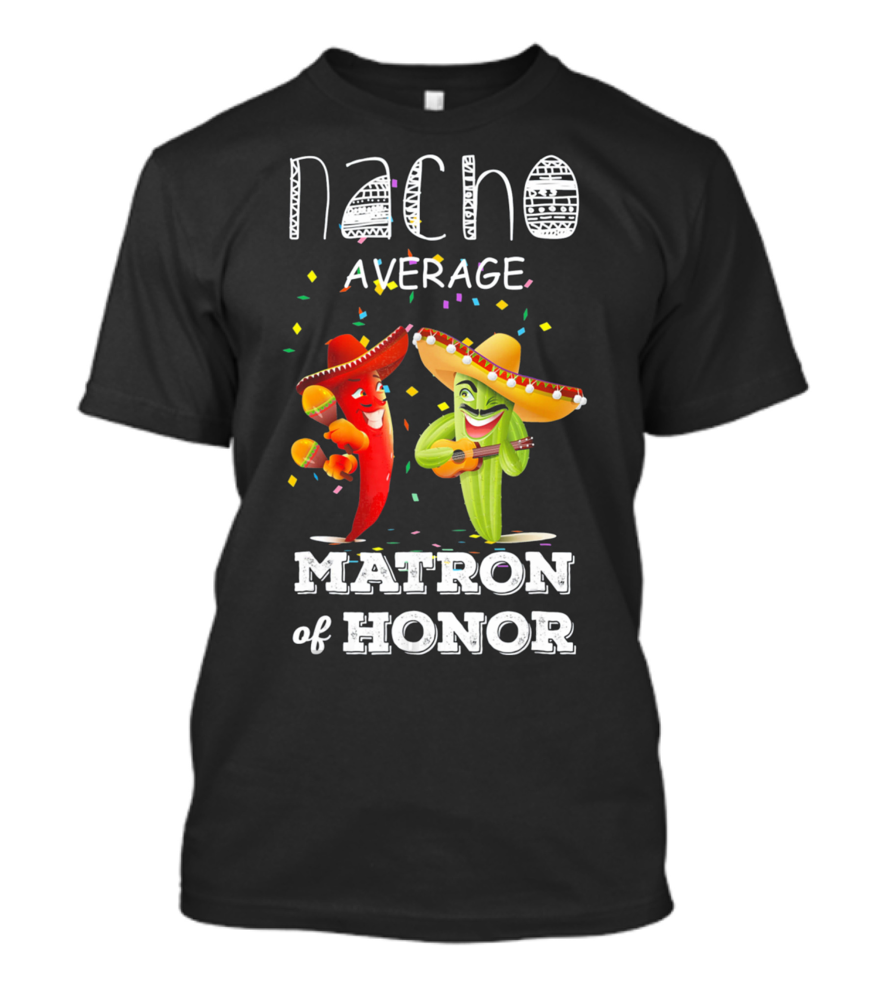 Nacho Average Matron Of Honor Sombrero Guitar Dancing Peppers Fiesta T-Shirt