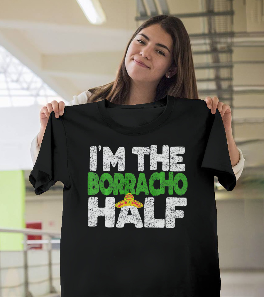 I'm The Borracho Half Sombrero Funny Cinco de Mayo T-Shirt