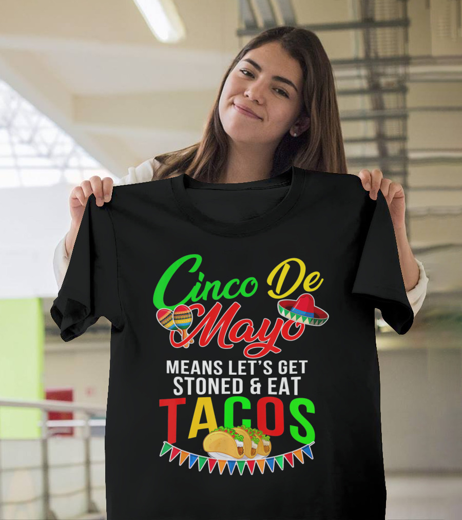 Cinco De Mayo Means Let's Get Stoned and Eat Tacos Sombrero Maracas Banner T-Shirt