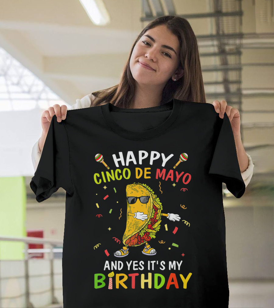 Happy Cinco De Mayo And Yes It's My Birthday Taco T-Shirt