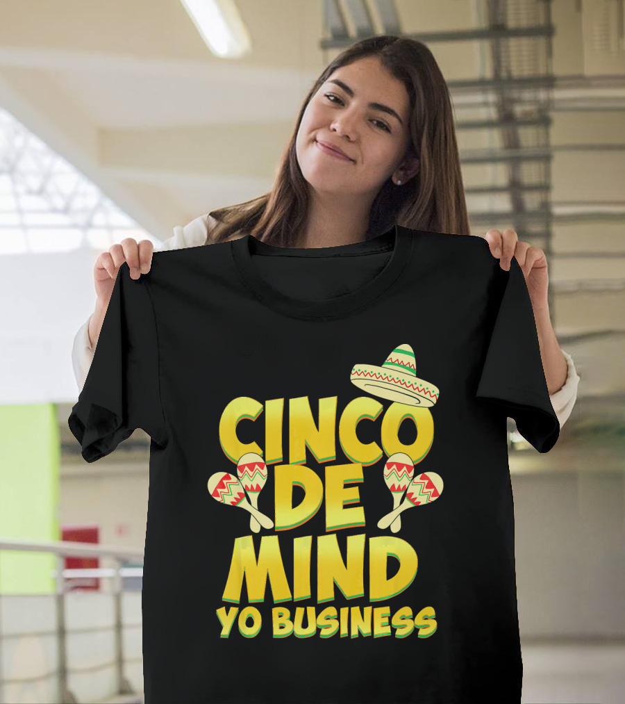 Cinco De Mind Yo Business Funny Introvert Sombrero Maracas T-Shirt