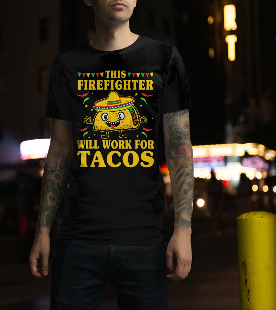 This Firefighter Will Work For Tacos T-Shirt