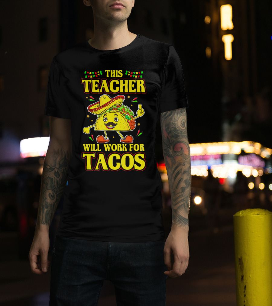 This Teacher Will Work For Tacos Funny Cinco De Mayo Mexican Taco Lover T-Shirt