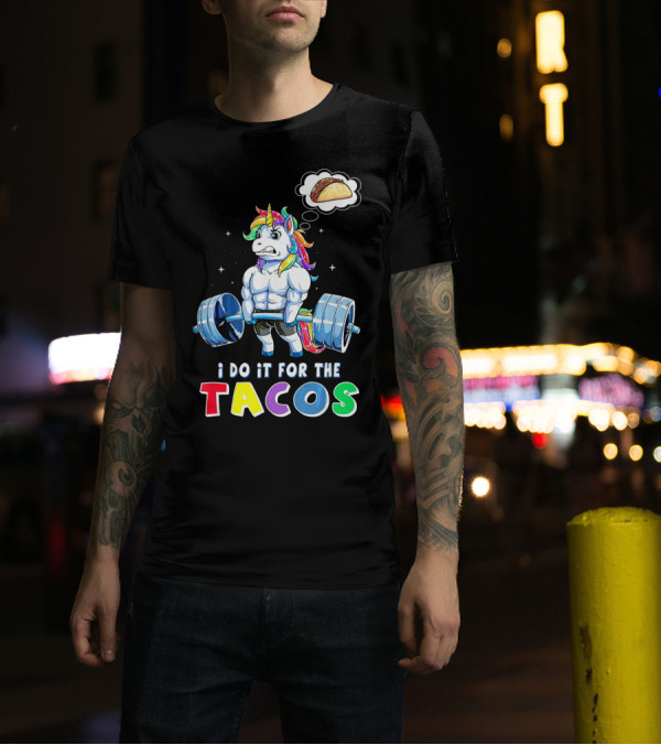 I Do It For The Tacos Weight Lifting Unicorn Rainbow T-Shirt