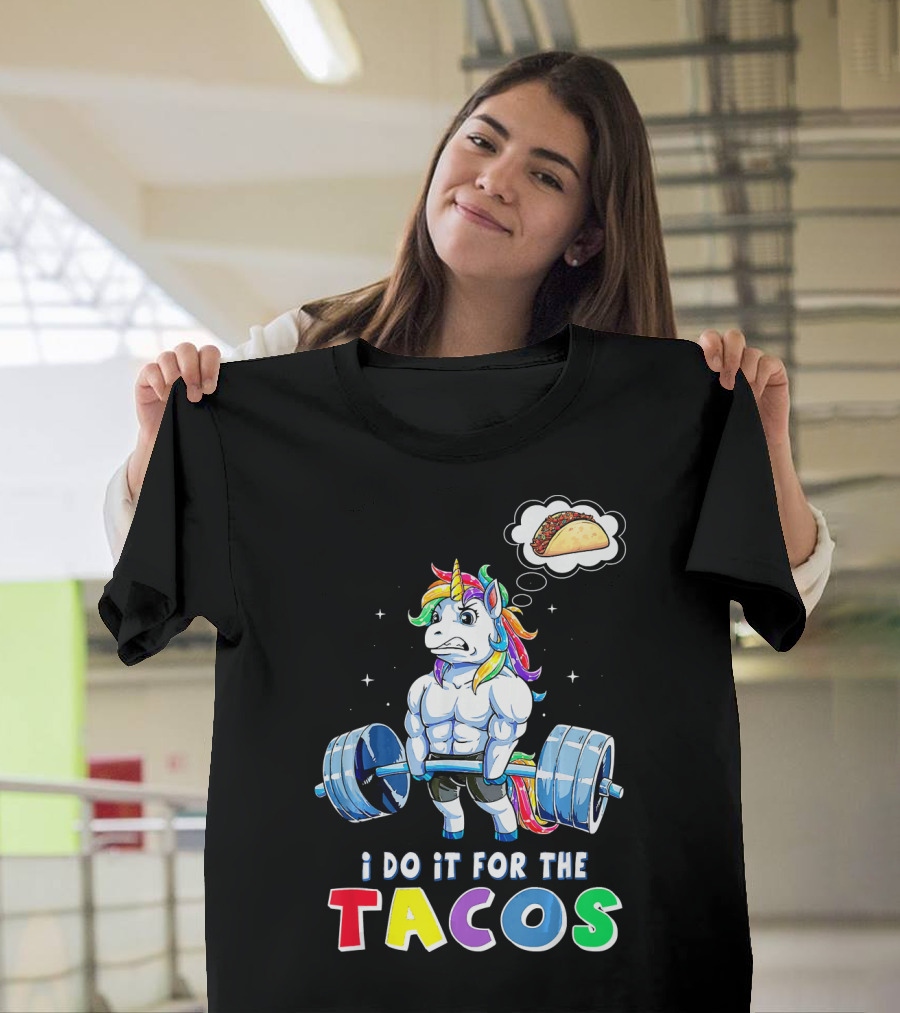 I Do It For The Tacos Weight Lifting Unicorn Rainbow T-Shirt