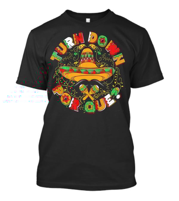 Turn Down Por Que Sombrero Cinco De Mayo Festive T-Shirt