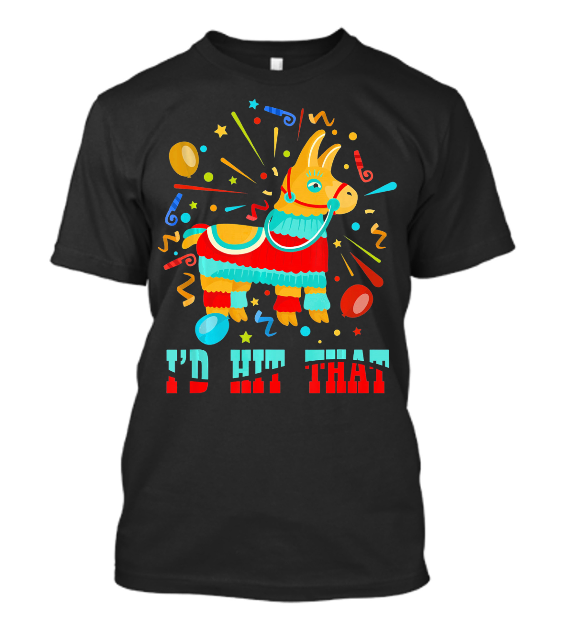 Cinco De Mayo I'd Hit That Pinata Colorful Celebration With Confetti And Balloons T-Shirt