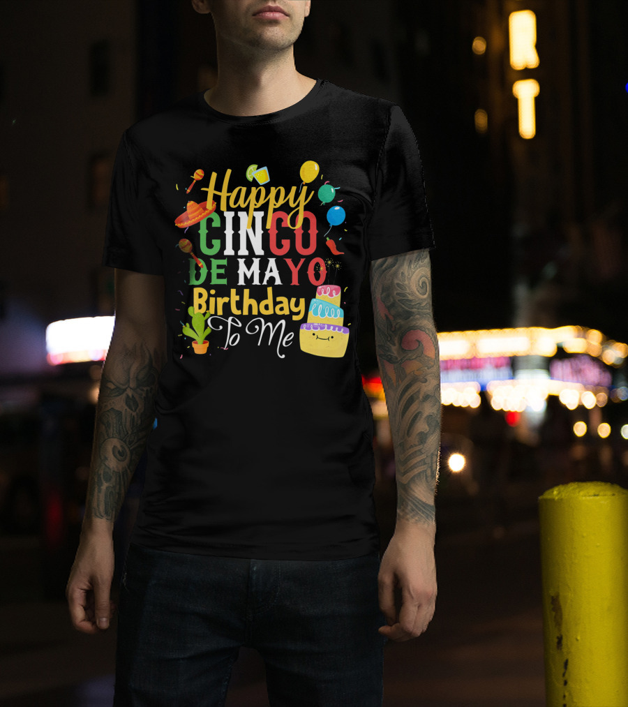 Happy Cinco De Mayo Birthday To Me T-Shirt