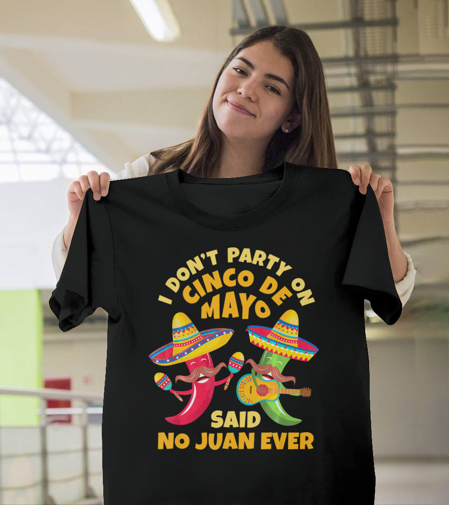 I Don't Party On Cinco De Mayo Said No Juan Ever T-Shirt
