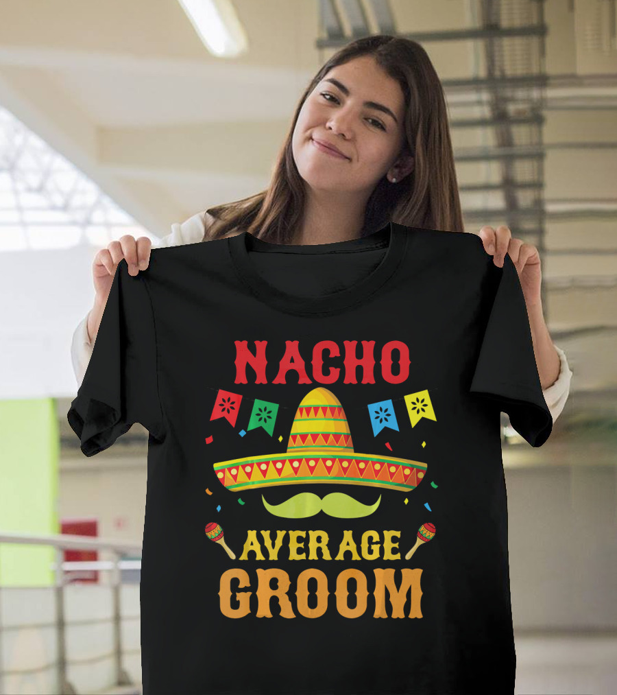 Nacho Average Groom Cinco Sombrero And Maracas Fiesta Fun T-Shirt