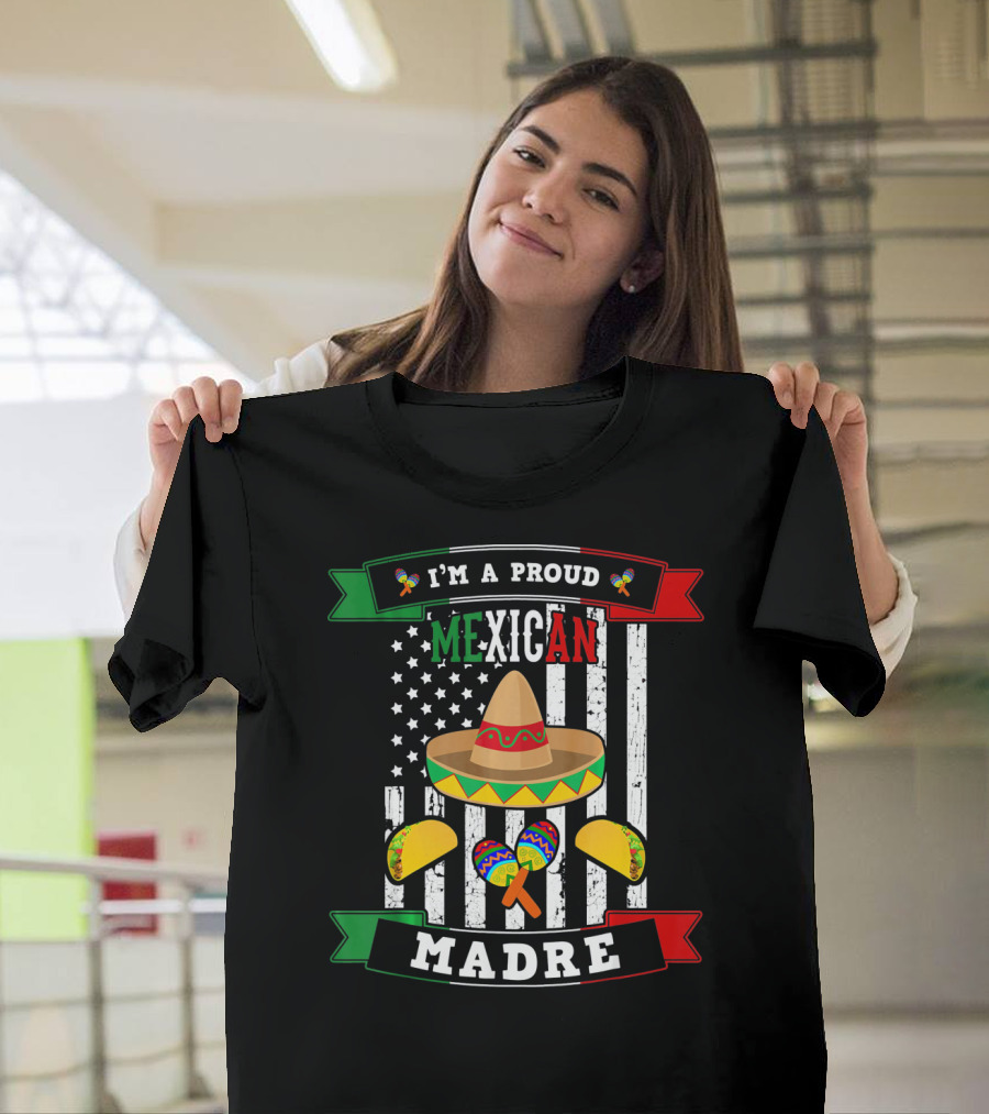 I'm A Proud Mexican Madre Sombrero Maracas Flag T-Shirt