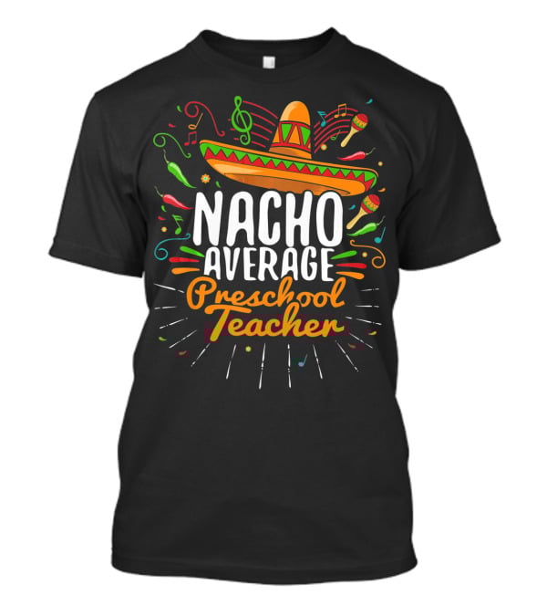 NACHO AVERAGE PRESCHOOL TEACHER Sombrero Music Notes Peppers Maracas T-Shirt