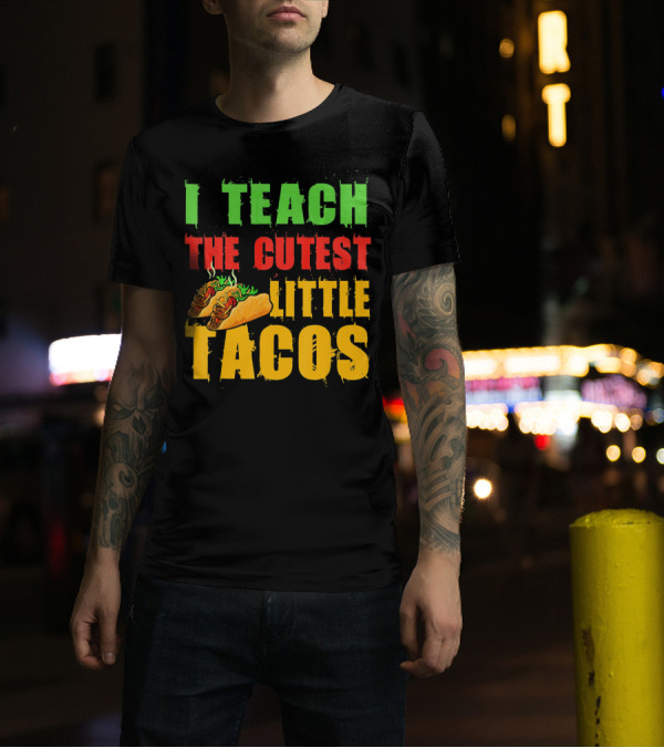 I Teach The Cutest Little Tacos Cinco De Mayo T-Shirt