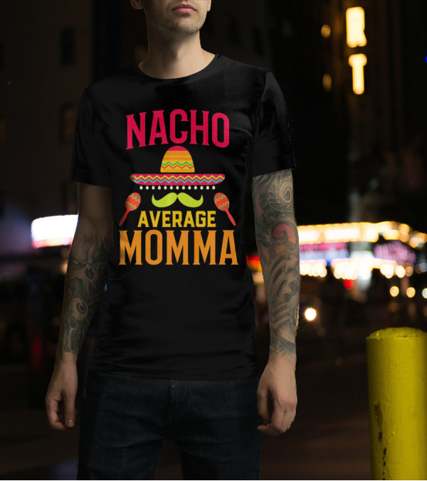 Nacho Average Momma Sombrero Mustache Maracas T-Shirt