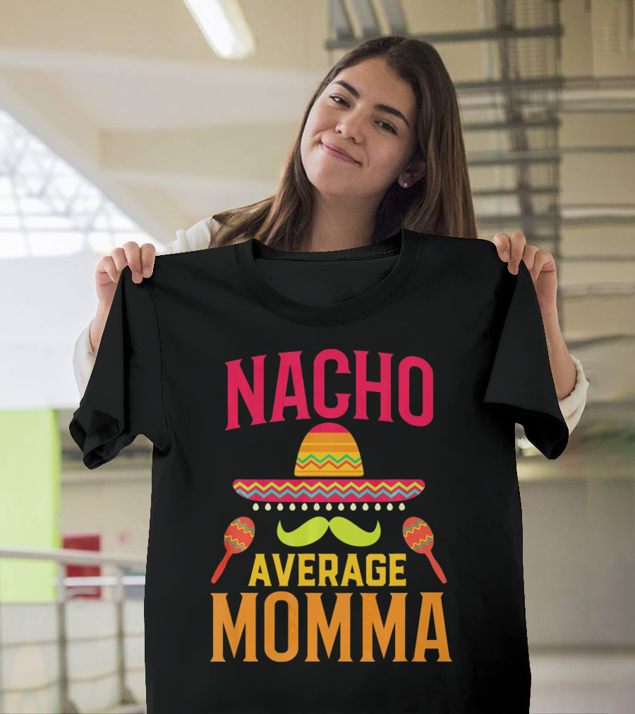 Nacho Average Momma Sombrero Mustache Maracas T-Shirt