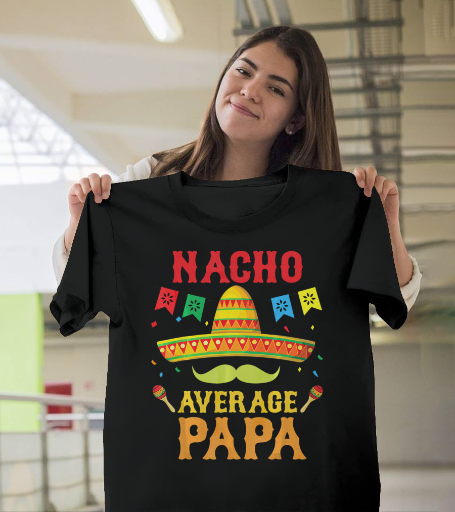 Nacho Average Papa Colorful Sombrero and Maracas Fiesta T-Shirt