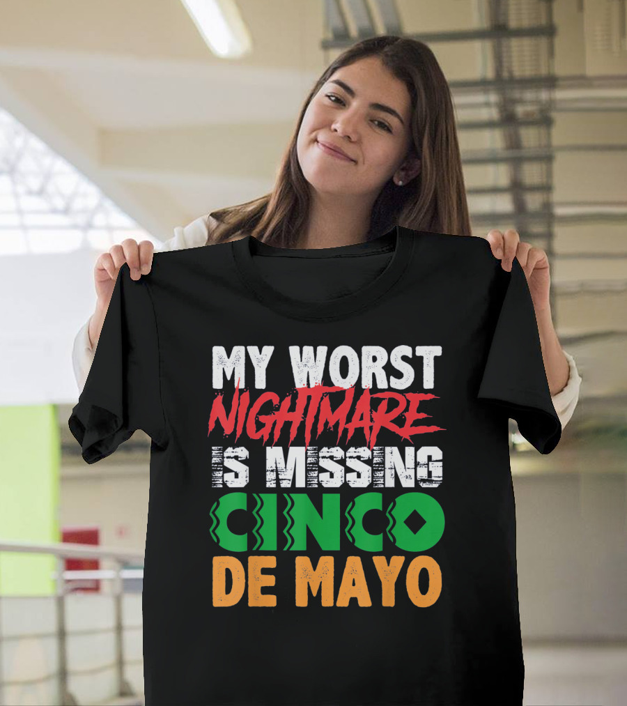 My Worst Nightmare Is Missing Cinco De Mayo T-Shirt
