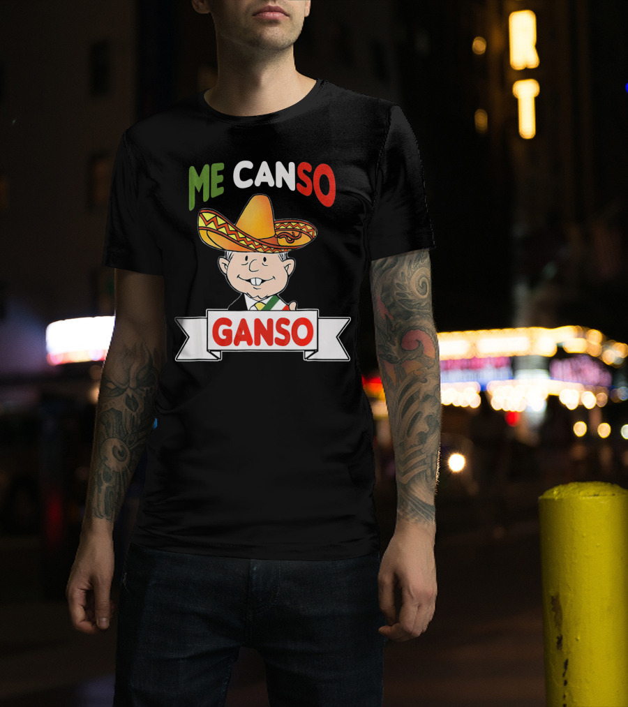 Me Canso Ganso AMLO Sombrero Mexican Flag Colors Cartoon T-Shirt
