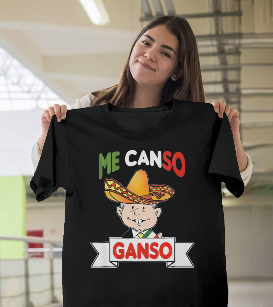 Me Canso Ganso AMLO Sombrero Mexican Flag Colors Cartoon T-Shirt