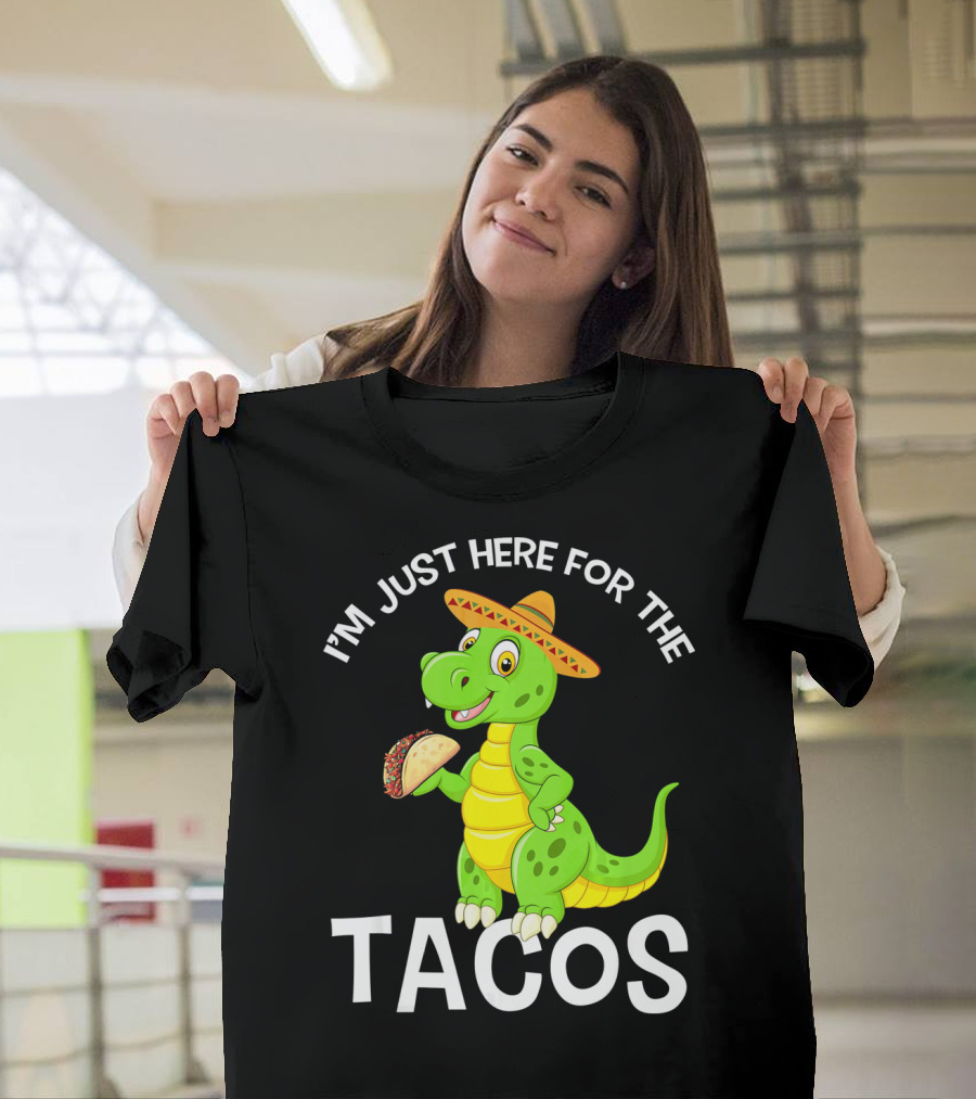 I'm Just Here for the Tacos Funny Dinosaur Eat Tacos Cinco De T-Shirt